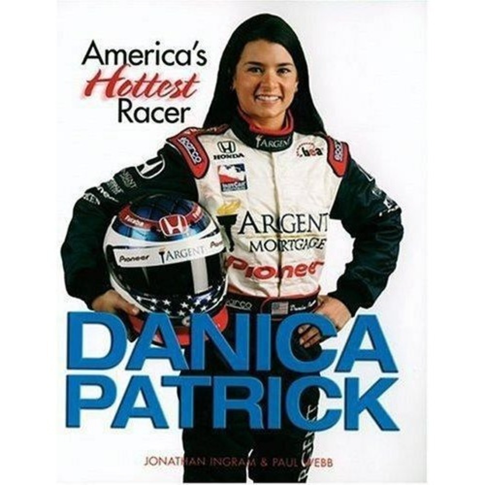 Danica Patrick : America's Hottest Racer by Paul Webb and Jonathan Ingram (2005,